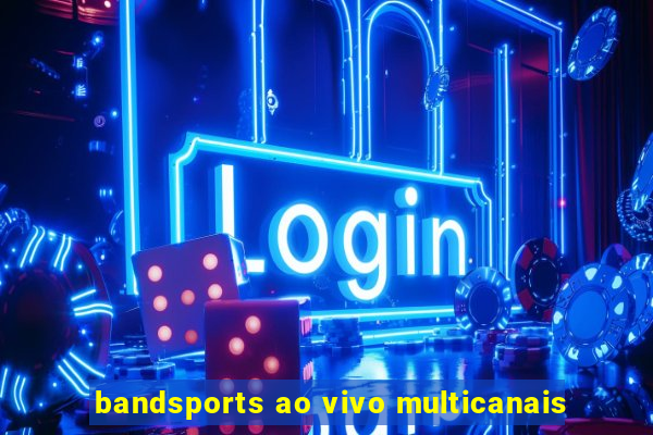 bandsports ao vivo multicanais